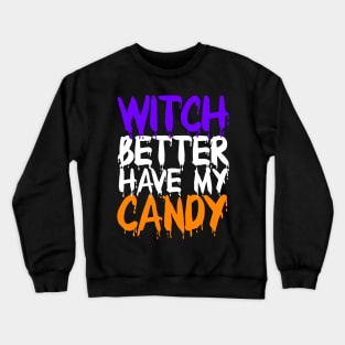 Witch Better have my candy Crewneck Sweatshirt